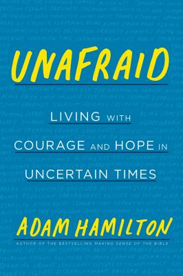 Unafraid Living with Courage and Hope in Uncertain Times
