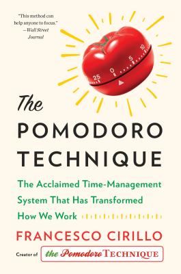 Pomodoro Technique: The Acclaimed Time-Management System That Has Transformed How We Work