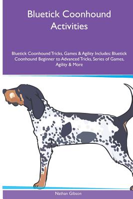 Image for Bluetick Coonhound Activities Bluetick Coonhound Tricks, Games & Agility. Includes: Bluetick Coonhound Beginner to Advanced Tricks, Series of Games, Agility and More