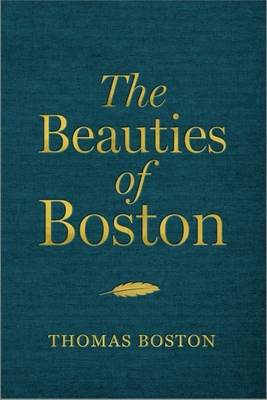 The Beauties of Boston: A Selection of the Writings of Thomas Boston