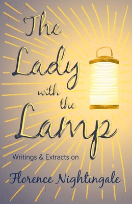 The Lady with the Lamp : Writings and Extracts on Florence Nightingale