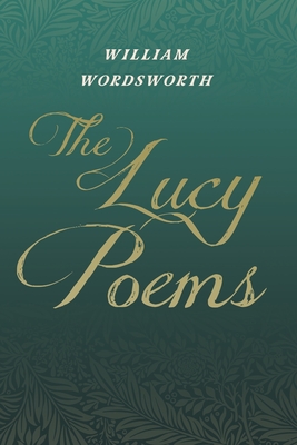 LUCY POEMS, THE INCLUDING AN EXCERPT FROM 'THE COLLECTED WRITINGS OF THOMAS DE QUINCEY'