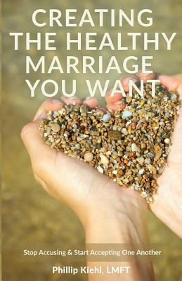 Creating the Healthy Marriage You Want: Stop Accusing & Start Accepting One Another