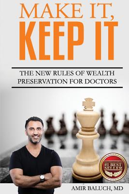 Make It, Keep It: The New Rules of Wealth Preservation for Doctors