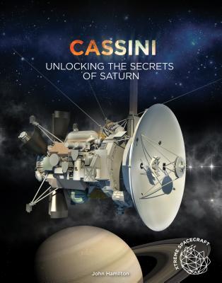 Cassini: Unlocking the Secrets of Saturn (Xtreme Spacecraft) [Library Binding] Hamilton, Professor John