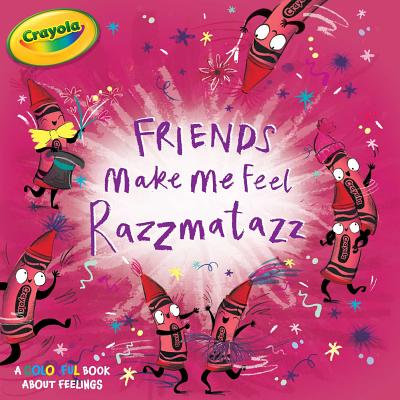 Image for Friends Make Me Feel Razzmatazz (Crayola) Friends Make Me Feel Razzmatazz (Crayola)