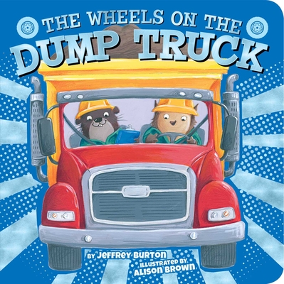 Image for The Wheels on the Dump Truck The Wheels on the Dump Truck