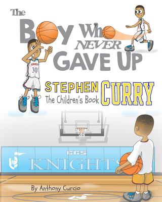 Image for Stephen Curry: The Children's Book: The Boy Who Never Gave Up