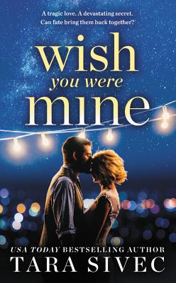 Wish You Were Mine: A heart-wrenching story about first loves and second chances