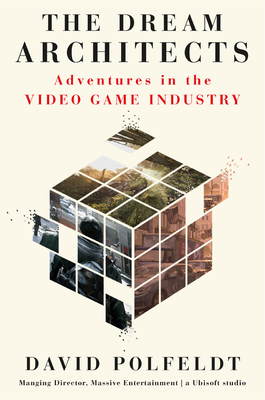 The Dream Architects: Adventures in the Video Game Industry