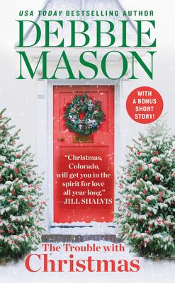 The Trouble with Christmas: The Feel-Good Holiday Read that Inspired Hallmark TVs Welcome to Christmas (Christmas, Colorado (1)) [Mass Market Paperback] Mason, Debbie