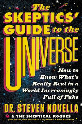 The Skeptics' Guide to the Universe: How to Know What's Really Real in a World Increasingly Full of Fake