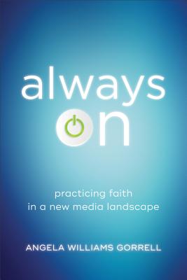 Always On; Practicing Faith in a New Media Landscape