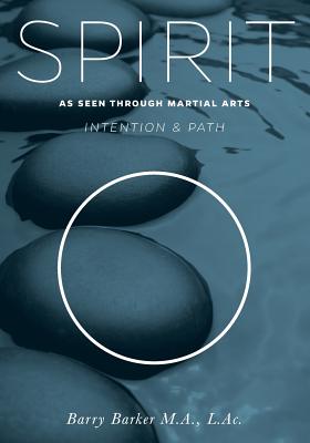 Spirit: Intention & Path as Seen Through Martial Arts