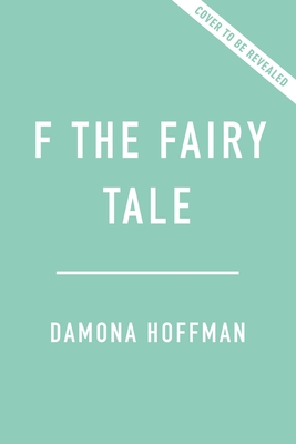 F the Fairy Tale: Rewrite the Dating Myths and Live Your Own Love Story