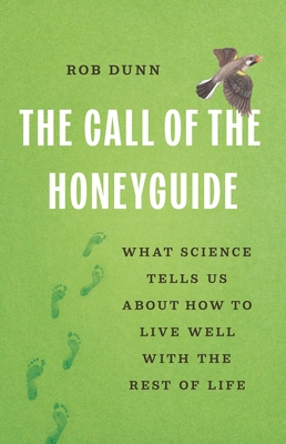 Call of the Honeyguide: What Science Tells Us about How to Live Well with the Rest of Life