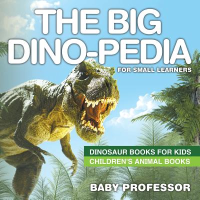 Image for The Big Dino-pedia for Small Learners - Dinosaur Books for Kids | Children's Animal Books