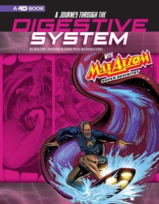 A Journey through the Digestive System with Max Axiom, Super Scientist: 4D An Augmented Reading Science Experience (Graphic Science 4D)