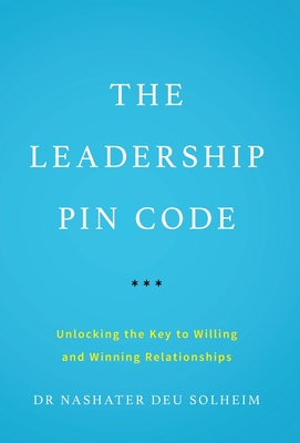 The Leadership PIN Code: Unlocking the Key to Willing and Winning Relationships