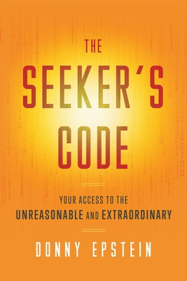 Seeker's Code: Your Access To The Unreasonable And Extraordinary