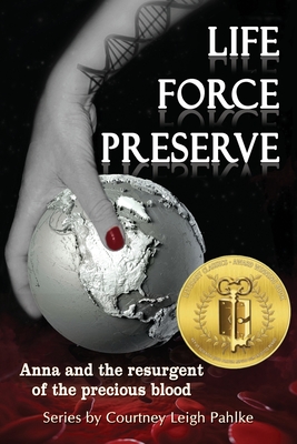 Life Force Preserve Book 1: Anna and the Resurgent of the Precious Blood