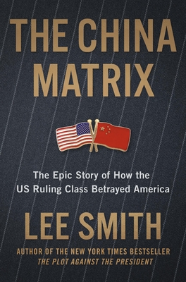 The China Matrix: The Epic Story of How Donald Trump Shattered a Deadly Pact