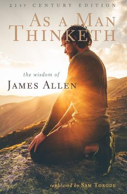 As a Man Thinketh: 21st Century Edition (The Wisdom of James Allen)