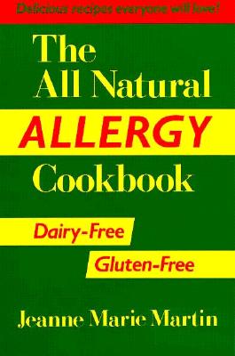 The All Natural Allergy Cookbook: Dairy-Free, Gluten-Free