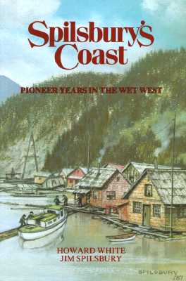 Spilsbury's Coast : Pioneer Years in the Wet West