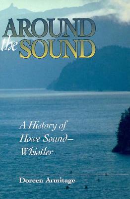 Image for Around the Sound: A History of Howe Sound-Whistler