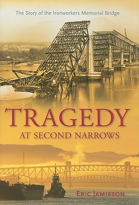 Tragedy at Second Narrows: The Story of the Ironworkers Memorial Bridge