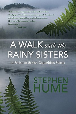 Walk with the Rainy Sisters: In Praise of British Columbia's Places