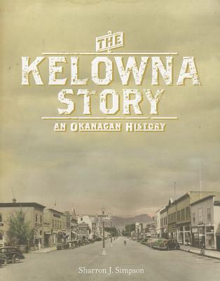 The Kelowna Story: An Okanagan History