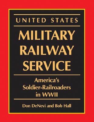 United States Military Railway Service: America's Soldier-Railroaders in WWII
