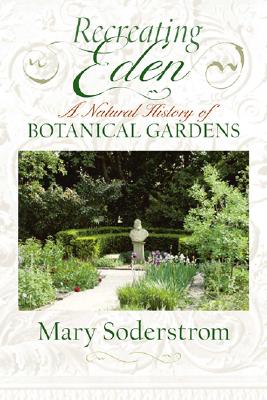Image for Recreating Eden: A Natural History of Botanical Gardens Recreating Eden: A Natural History of Botanical Gardens
