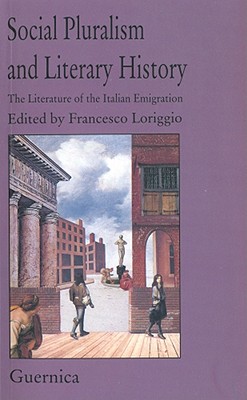 Social Pluralism and Literary History: The Literature of the Italian Emigration (Essay Series 22)