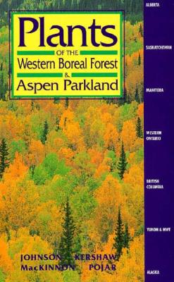 PLANTS OF THE WESTERN BOREAL FOREST & ASPEN PARKLAND