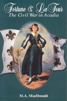 Fortune & La Tour : The Civil War in Acadia. Nimbus Printing