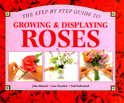 Growing & Displaying Roses (Step-By-Step Gardening)