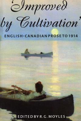 Image for Improved by Cultivation: English-Canadian Prose to 1914