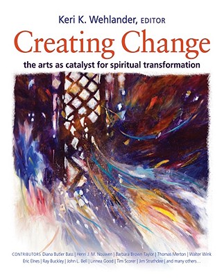 Creating Change: The Arts as Catalyst for Spiritual Transformation
