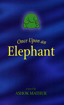 ONCE UPON AN ELEPHANT: DOWN TO EARTH TALE OF GANESH AND WHAT HAPPENS WHEN WORLDS COLLIDE