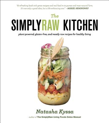The SimplyRaw Kitchen: Plant-Powered, Gluten-Free, and Mostly Raw Recipes for Healthy Living