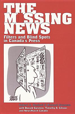 Image for The Missing News: Filters and Blindspots in Canada's Press