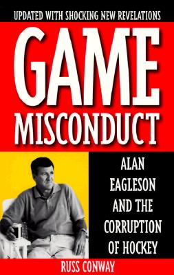 Image for Game Misconduct: Alan Eagleson and the Corruption of Hockey