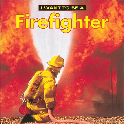 Image for I Want to Be a Firefighter