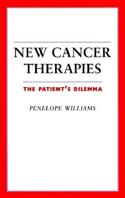 New Cancer Therapies the Patient's Dilemma