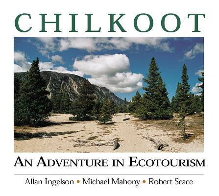Chilkoot: An Adventure in Ecotourism (Parks and Heritage)
