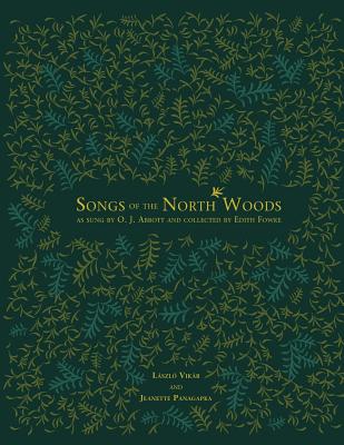 Songs of the North Woods as sung by O.J. Abbott and collected by Edith Fowke