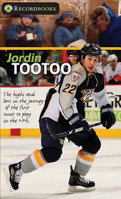 Image for Jordin Tootoo: The highs and lows in the journey of the first Inuk to play in the NHL (Lorimer Recordbooks)